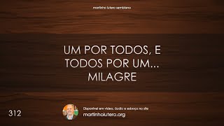 Martinho Lutero Semblano - Um por todos, e todos por um... milagre