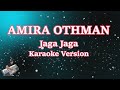 JAGA JAGA  - AMIRA OTHMAN (Karaoke Lyric)