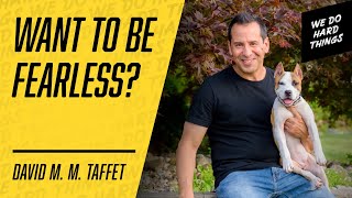 Go From ROCK BOTTOM to FEARLESS! | David M. M. Taffet on We Do Hard Things