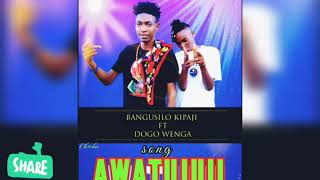 Wenga Zemunii X Bangusilo Kipaji New Song Awatujuiii Official Audio 2019
