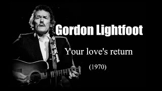 Watch Gordon Lightfoot Your Loves Return video