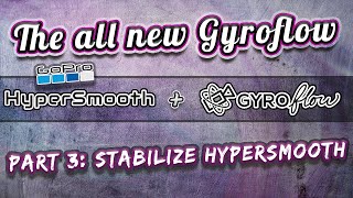 The New Gyroflow 1.0.0 Part 3 Stabilize With Hyper Smooth