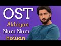 Akhiyan Num Num Hoiyan  Agha Ali Song With Lyrics ;