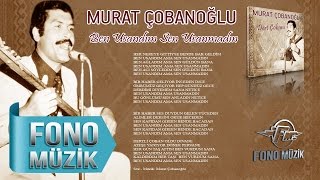 Murat Çobanoğlu - Ben Usandım Sen Usanmadın ( Audio)