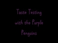 Taste Testing with the Purple Penguins