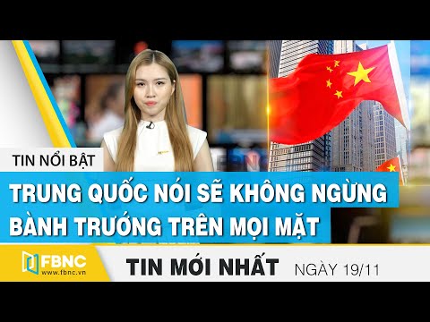 Tin tức | Bản tin trưa 19/11 | Trung Quốc nói sẽ không ngừng bành trướng trên mọi mặt | FBNC