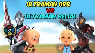 Upin Ultraman Orb Vs Ipin Ultraman Belial