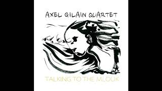 Axel Gilain Quartet : Talking to the Mlouk