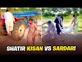Shatir KISAN vs SARDAR!