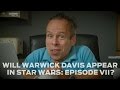 Will Warwick Davis Appear in Star Wars: Episode VII?