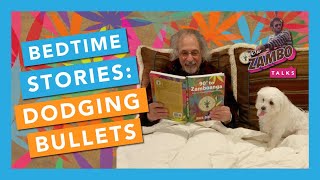 Chapter 3 - Dodging Bullets - 90 to Zambo Talks: Bedtime Stories