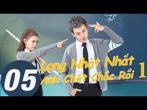 Phim Tình Yêu Học Đường 2017 | Long Nhật Nhất Anh Chết Chắc Rồi 1 - Tập 05 (Vietsub) | WeTV Vietnam