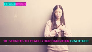10 SECRETS TO TEACH YOUR DAUGHTER GRATITUDE