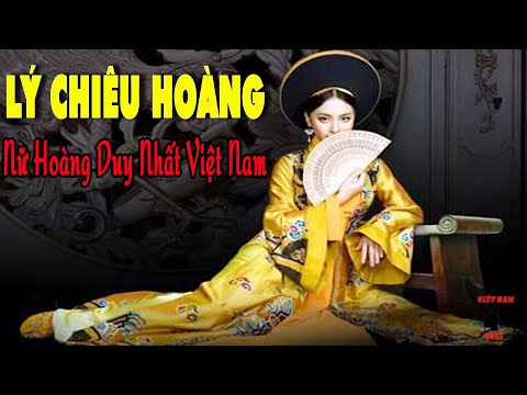 LÝ CHIÊU HOÀNG - CHIÊU THÁNH HOÀNG HẬU: Bi Kịch Cuộc Đời Nữ Hoàng Duy Nhất Trong Lịch Sử Việt Nam