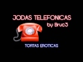 Jodas Telefonicas - Tortas Eroticas