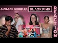 FIRST TIME reacting to A CRACK GUIDE TO BLACKPINK!!