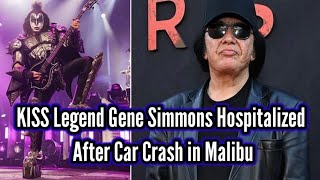 Kiss Legend Gene Simmons Hospitalized After Car Crash In Malibu