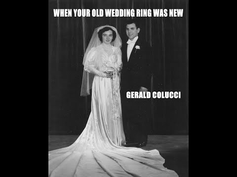 WHEN YOUR OLD WEDDING RING WAS NEW GERALD COLUCCI 