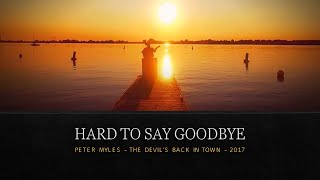 WHY IS IT SO HARD TO SAY GOODBYE OFFICIAL PETER MYLES