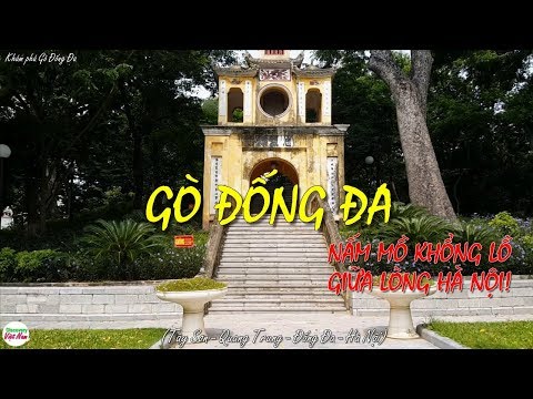 Gò Đống Đa - Nấm Mồ Khổng Lồ Giữa Lòng Hà Nội!