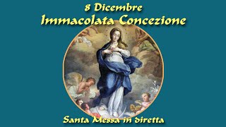 8 Dicembre 2022 - Solennità dell'Immacolata Concezione della B.V. Maria - S. Messa in diretta