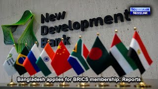 Bangladesh Applies For Brics Membership Reports