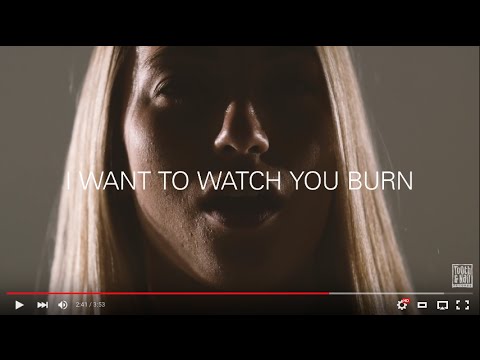 Watch You Burn Video