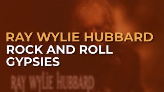 Watch Ray Wylie Hubbard Rock And Roll Gypsies video