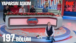 Yaparsın Aşkım 197. Bölüm