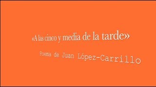 «A las cinco y media de la tarde»: poema de Juan López-Carrillo