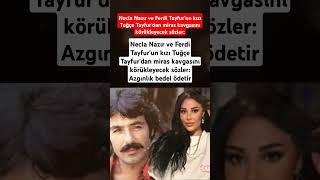 Necla Nazır Ve Ferdi Tayfurun Kızı Tuğçe Tayfurdan Miras Kavgasını Körükleyecek Sözler