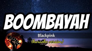 BOOMBAYAH - BLACKPINK (karaoke version)