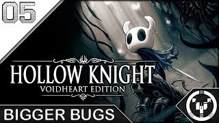 BIGGER BUGS | Hollow Knight | 05