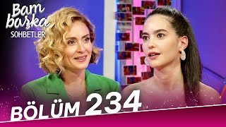 Bambaşka Sohbetler 234. Bölüm - Ezgi Şenler Buraya Hayrandım
