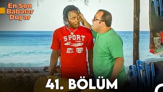 En Son Babalar Duyar 41. Bölüm