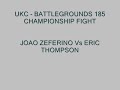 Joao Zeferino vs Eric Thompson UKC Battlegrounds
