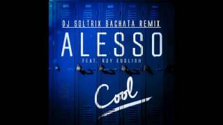 Alesso Ft. Ryan English - Cool (DJ Soltrix Bachata Remix)