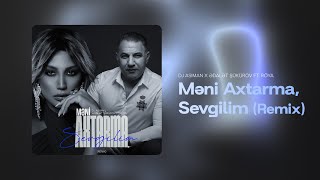 Dj Asiman X Ədalət Şükürov Ft. Röya Məni Axtarma, Sevgilim Remix