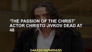 The Pion Of The Christ Actor Christo Jivkov Dead At 48