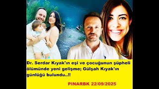 Dr. Serdar Kıyakın Eşi Ve Çocuğunun Şüpheli Ölümünde Yeni Gelişme Gülşah Kıyakın Günlüğü Bulundu.