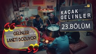 Kaçak Gelinler 23.Bölüm - Kaçak Gelinler In Laneti Bozuluyor