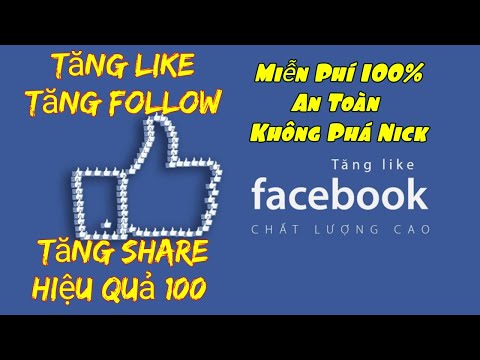 Cách tăng lượt like thật , tăng Follow Thật facebook mới nhất |Miễn Phí 100%