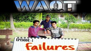 Waqt Episode-1 Failures