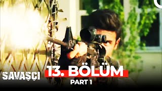 Savaşçı 13. Bölüm Part 1