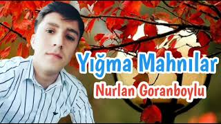 Super Qemli Yigma Mahnilar - Nurlan Goranboylu Yigma Mahnilar Aglamali 2021 Yeni Mahni
