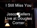 I Still Miss You - Jason Sellers