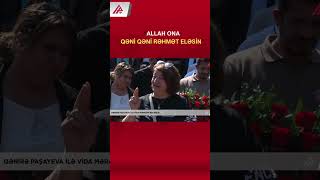 Xalq Qənirə Paşayeva Ilə Belə Vidalaşdı - Reportaj Apa Tv