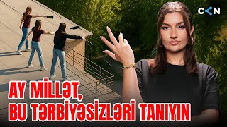 Ay Millət, Bu Tərbiyəsizləri Tanıyın