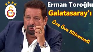 Erman Toroğlu Galatasarayı Öve Öve Bitiremedi Fenerbahçe 0-1 Galatasaray Maç Sonu Yorum