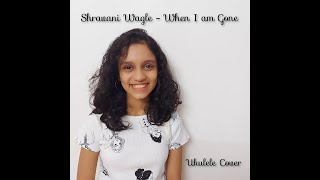 Shravani Wagle - When I Am Gone